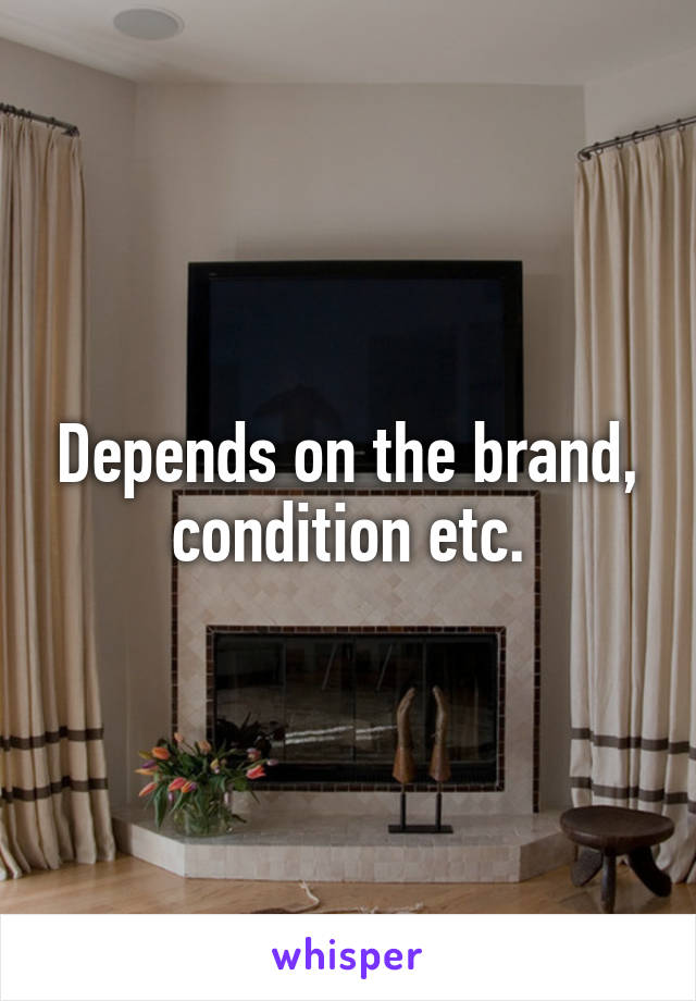 Depends on the brand, condition etc.