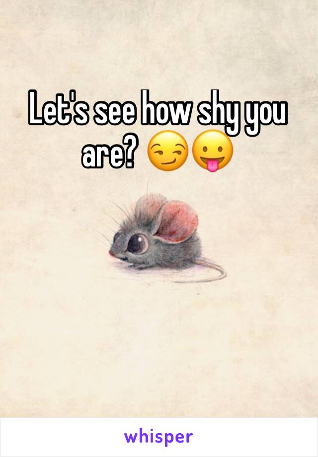 Let's see how shy you are? 😏😛