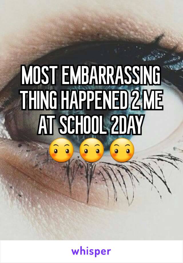 MOST EMBARRASSING THING HAPPENED 2 ME AT SCHOOL 2DAY 😶😶😶