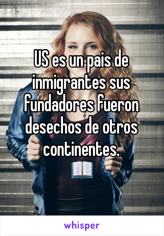 US es un pais de inmigrantes sus fundadores fueron desechos de otros continentes.
📖