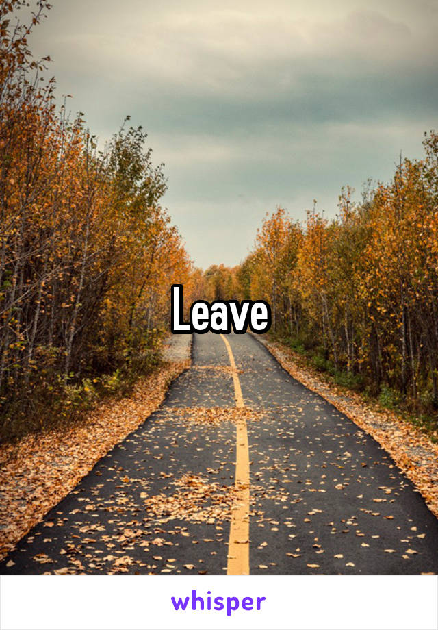 Leave