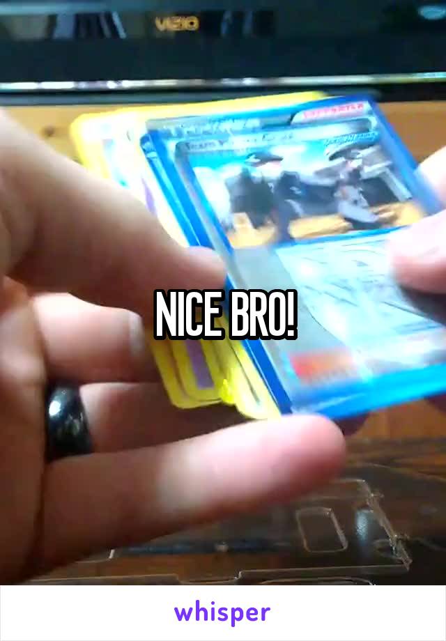 NICE BRO!