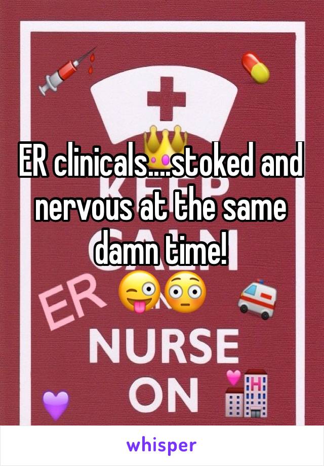 ER clinicals....stoked and nervous at the same damn time!
😜😳