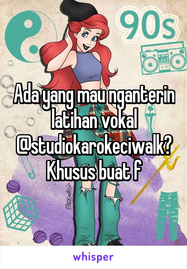 Ada yang mau nganterin latihan vokal @studiokarokeciwalk? Khusus buat f