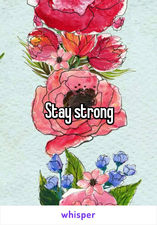 Stay strong