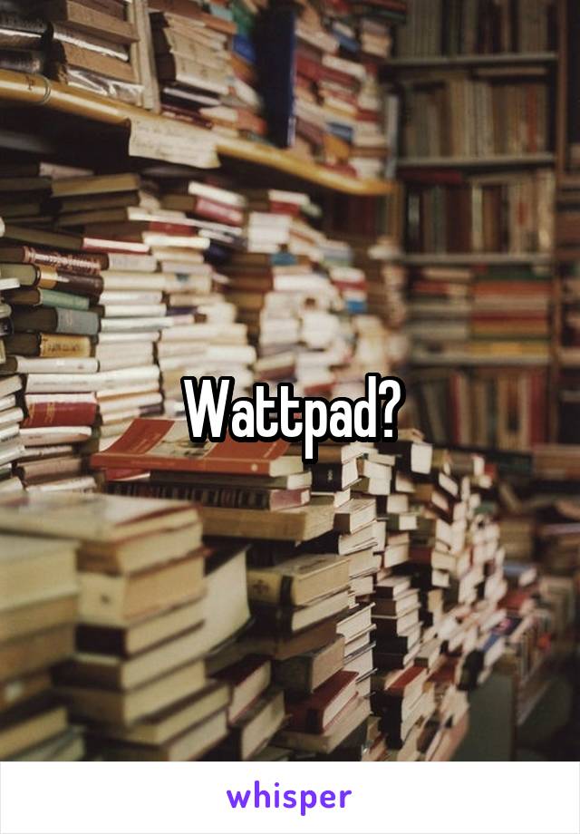 Wattpad?