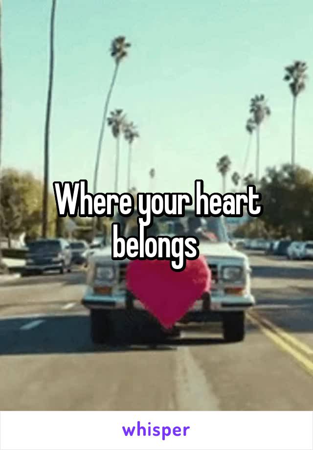 Where your heart belongs 