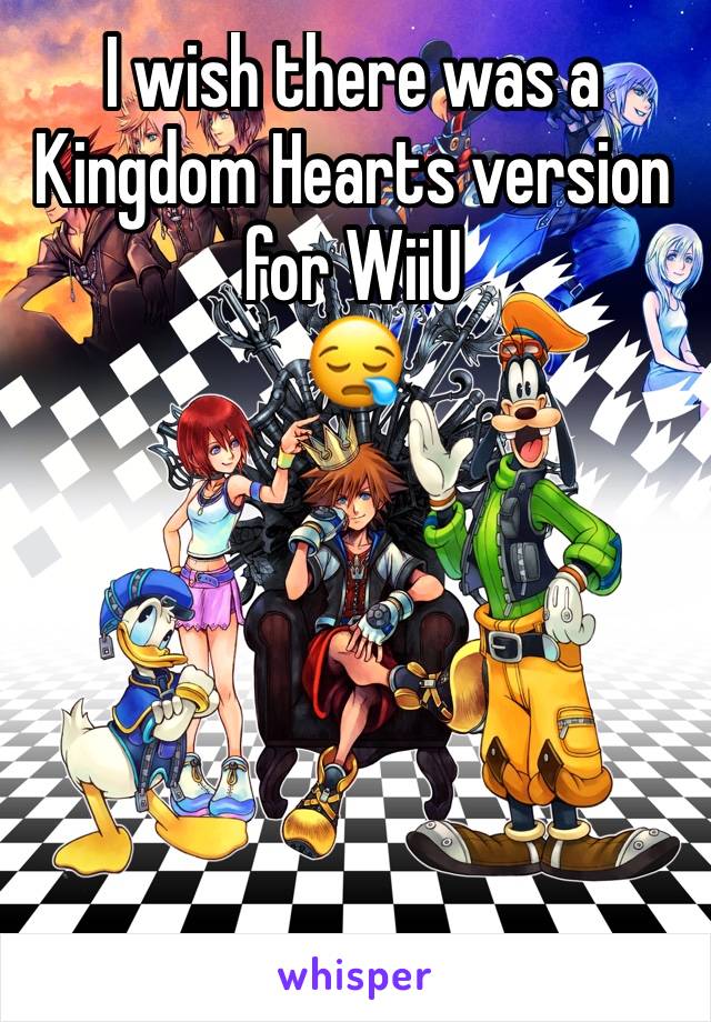 I wish there was a Kingdom Hearts version for WiiU 
😪