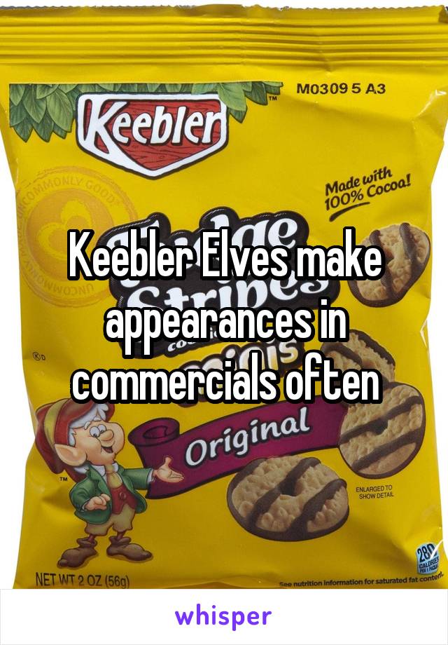 Keebler Elves make appearances in commercials often