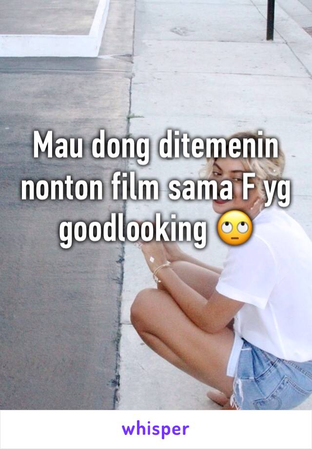 Mau dong ditemenin nonton film sama F yg goodlooking 🙄