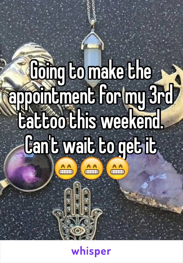 Going to make the appointment for my 3rd tattoo this weekend. Can't wait to get it    😁😁😁