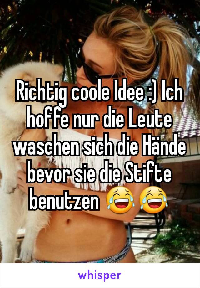 Richtig coole Idee :) Ich hoffe nur die Leute waschen sich die Hände bevor sie die Stifte benutzen 😂😂