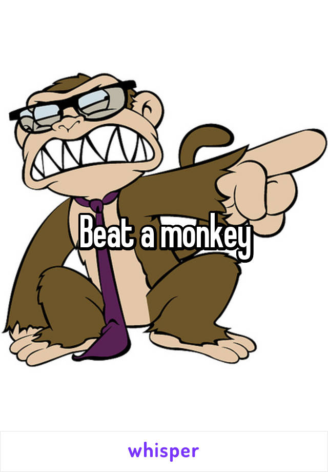 Beat a monkey