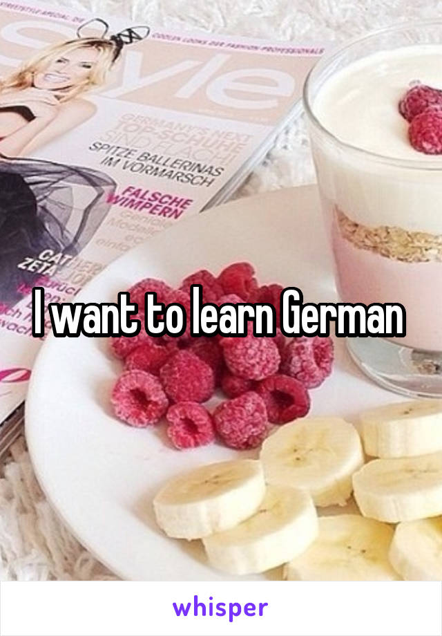 I want to learn German 