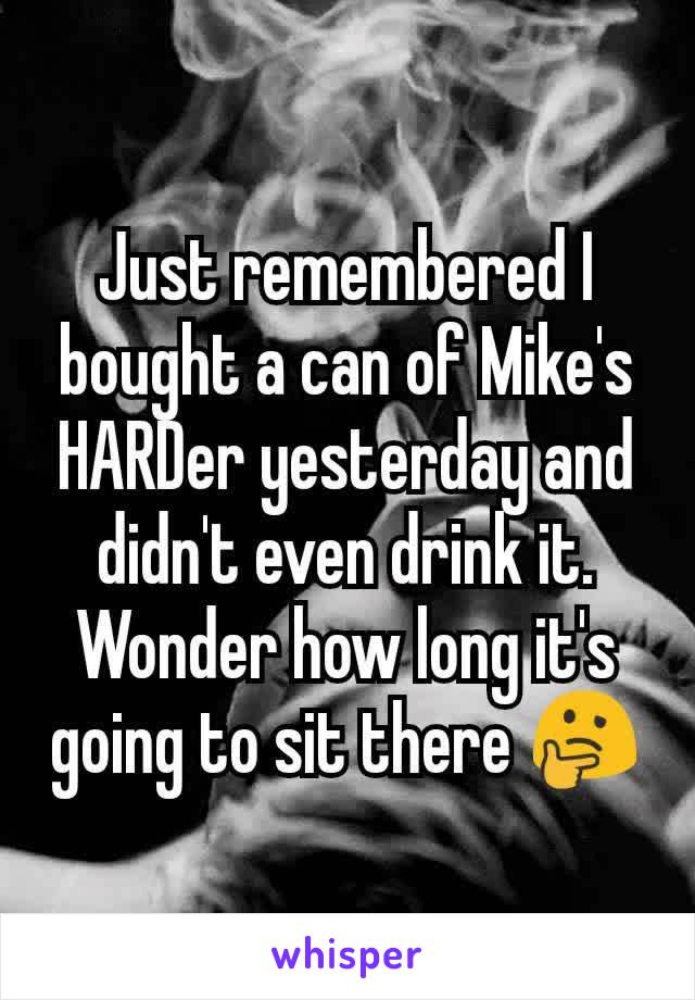 Just remembered I bought a can of Mike's HARDer yesterday and didn't even drink it. Wonder how long it's going to sit there 🤔