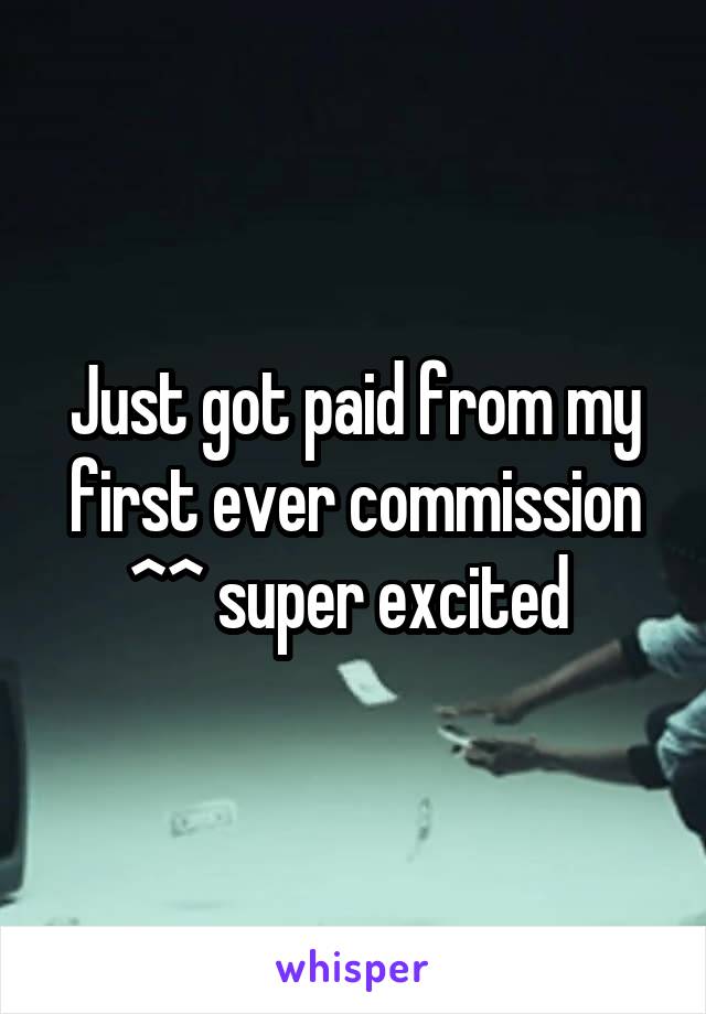 Just got paid from my first ever commission ^^ super excited 