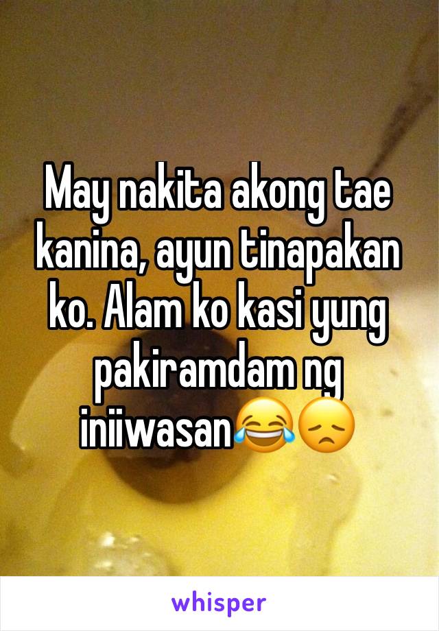 May nakita akong tae kanina, ayun tinapakan ko. Alam ko kasi yung pakiramdam ng iniiwasan😂😞