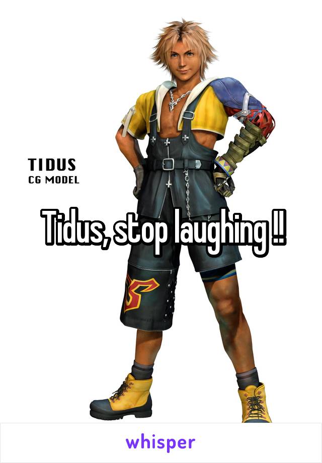 Tidus, stop laughing !!