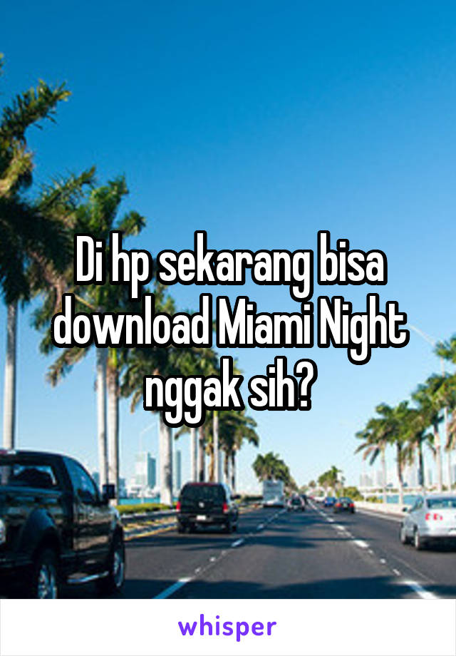 Di hp sekarang bisa download Miami Night nggak sih?