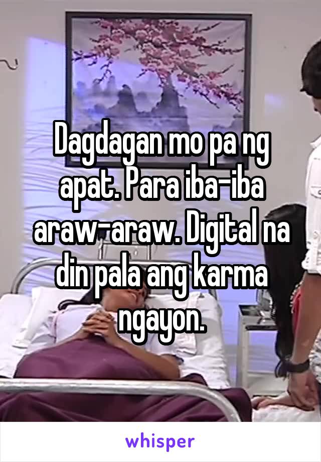 Dagdagan mo pa ng apat. Para iba-iba araw-araw. Digital na din pala ang karma ngayon.