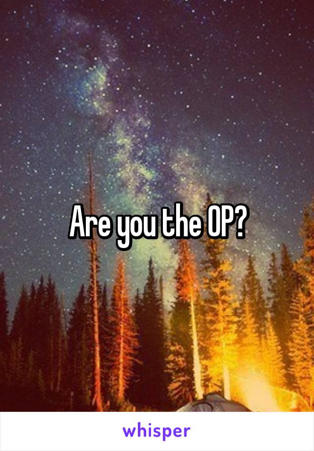 Are you the OP?