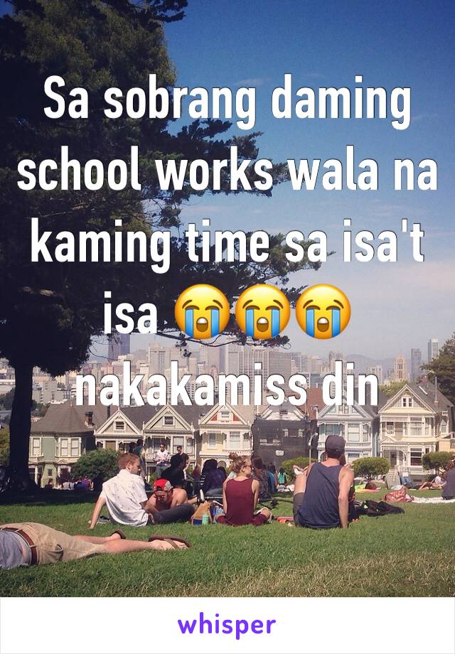 Sa sobrang daming school works wala na kaming time sa isa't isa 😭😭😭 nakakamiss din 