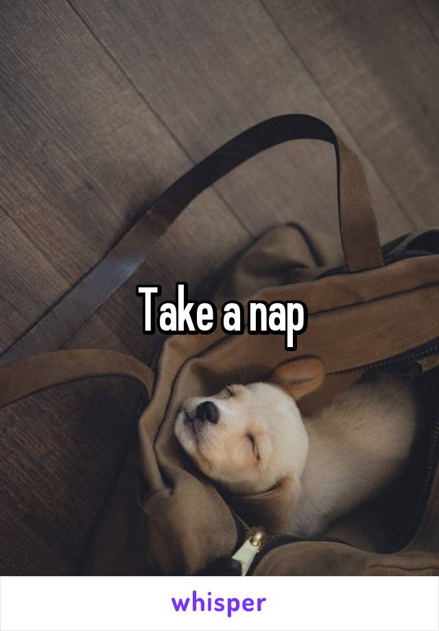 Take a nap