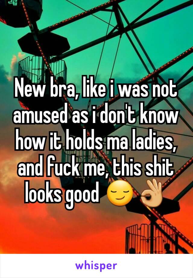 New bra, like i was not amused as i don't know how it holds ma ladies, and fuck me, this shit looks good 😏👌