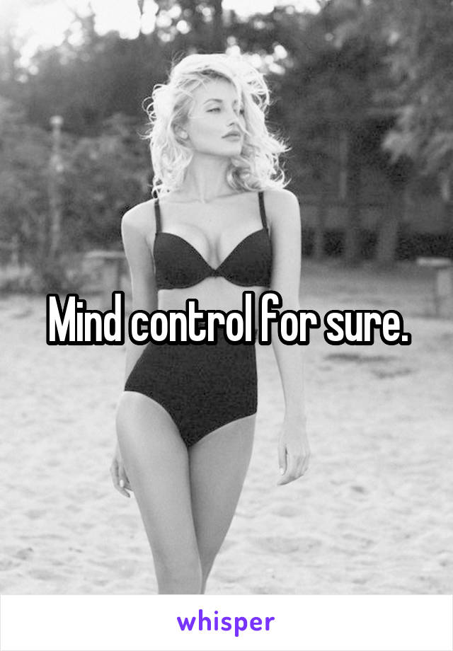 Mind control for sure.