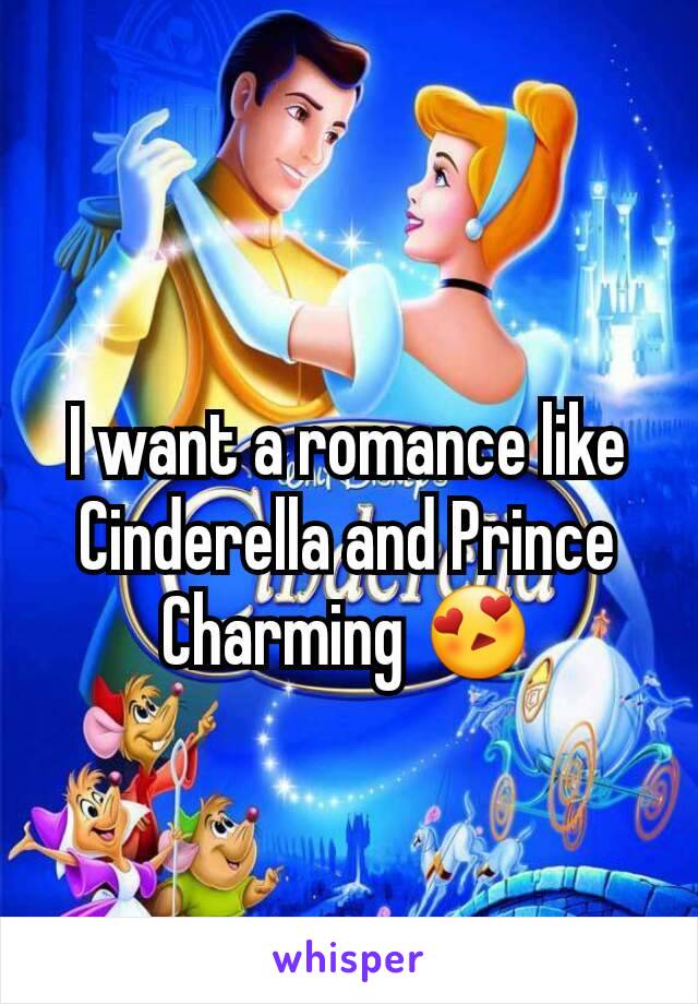 I want a romance like Cinderella and Prince Charming 😍