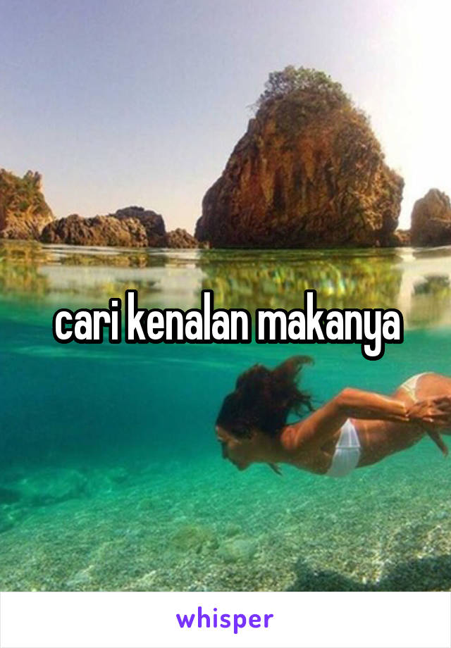 cari kenalan makanya