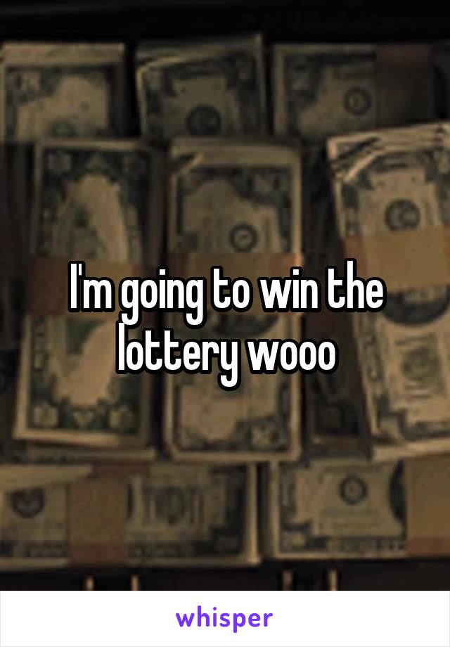 I'm going to win the lottery wooo