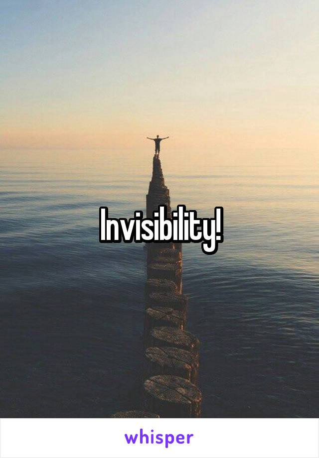 Invisibility!