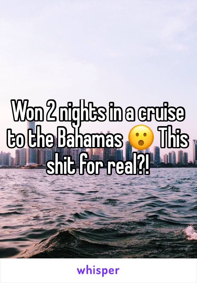 Won 2 nights in a cruise to the Bahamas 😮 This shit for real?!