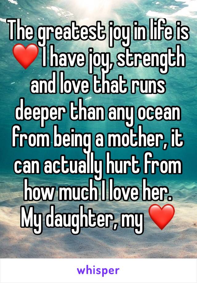 The greatest joy in life is ❤️ I have joy, strength and love that runs deeper than any ocean from being a mother, it can actually hurt from how much I love her. 
My daughter, my ❤️ 