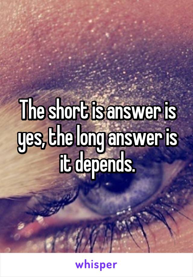 The short is answer is yes, the long answer is it depends.