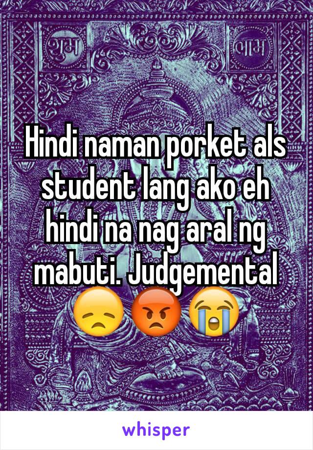 Hindi naman porket als student lang ako eh hindi na nag aral ng mabuti. Judgemental 😞😡😭