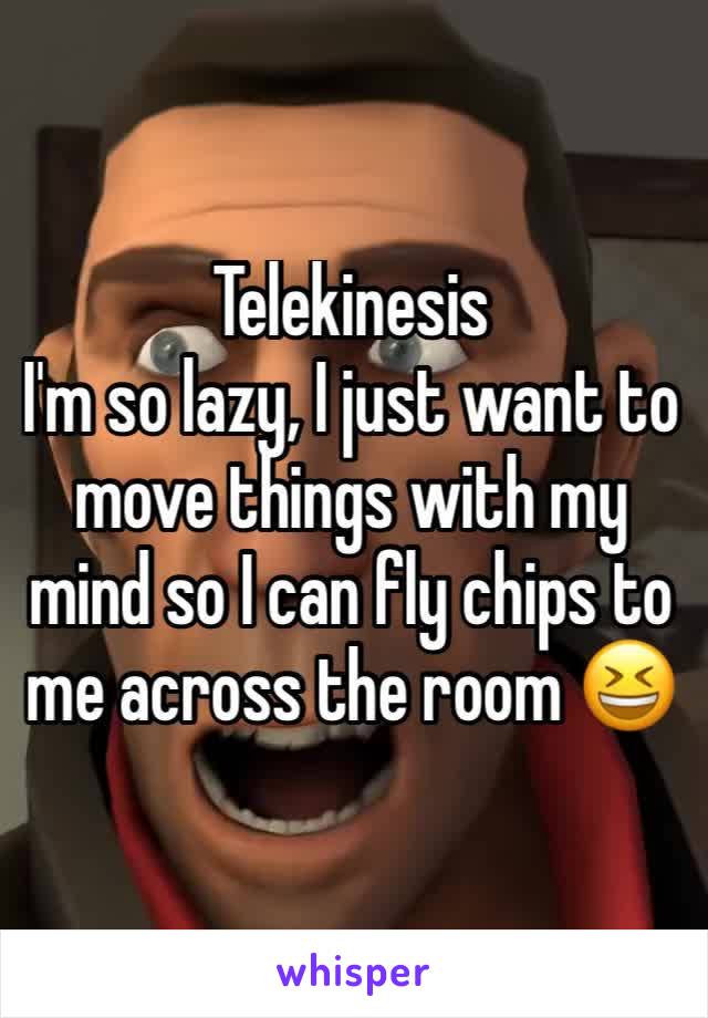 Telekinesis 
I'm so lazy, I just want to move things with my mind so I can fly chips to me across the room 😆