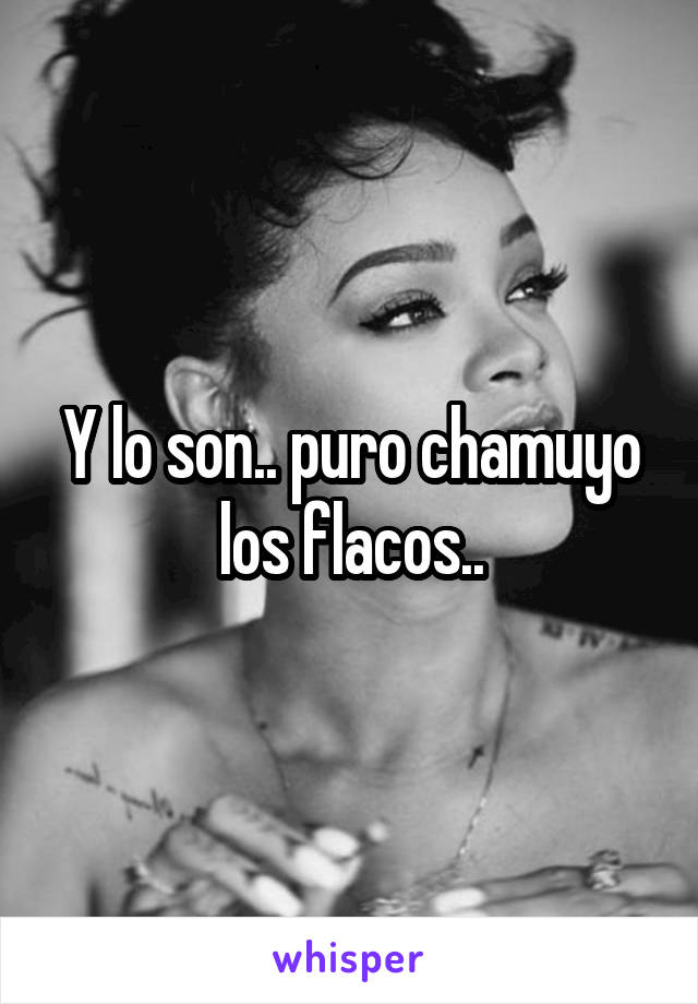 Y lo son.. puro chamuyo los flacos..