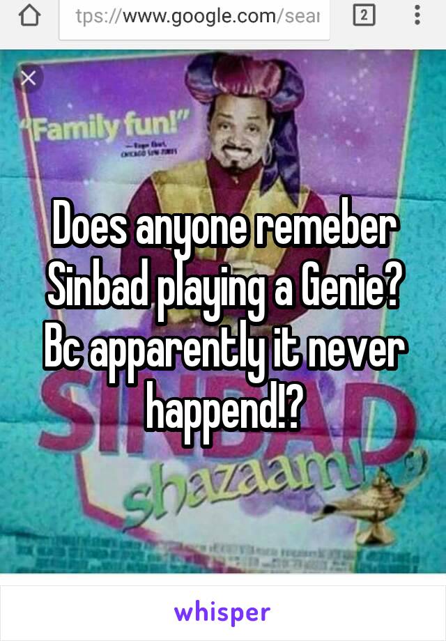 Does anyone remeber Sinbad playing a Genie? Bc apparently it never happend!?