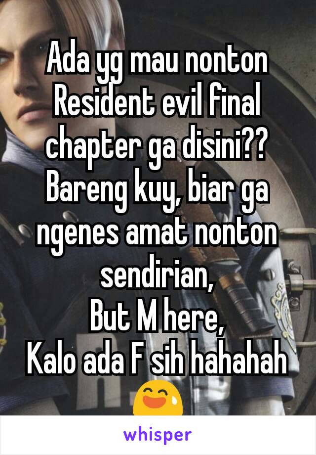 Ada yg mau nonton Resident evil final chapter ga disini??
Bareng kuy, biar ga ngenes amat nonton sendirian,
But M here,
Kalo ada F sih hahahah😅