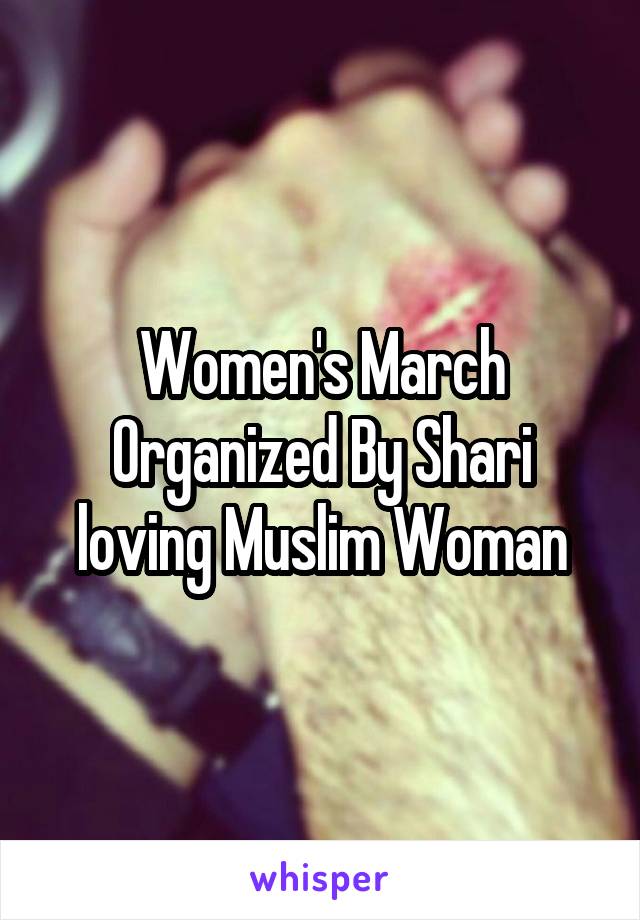 Women's March Organized By Shari loving Muslim Woman