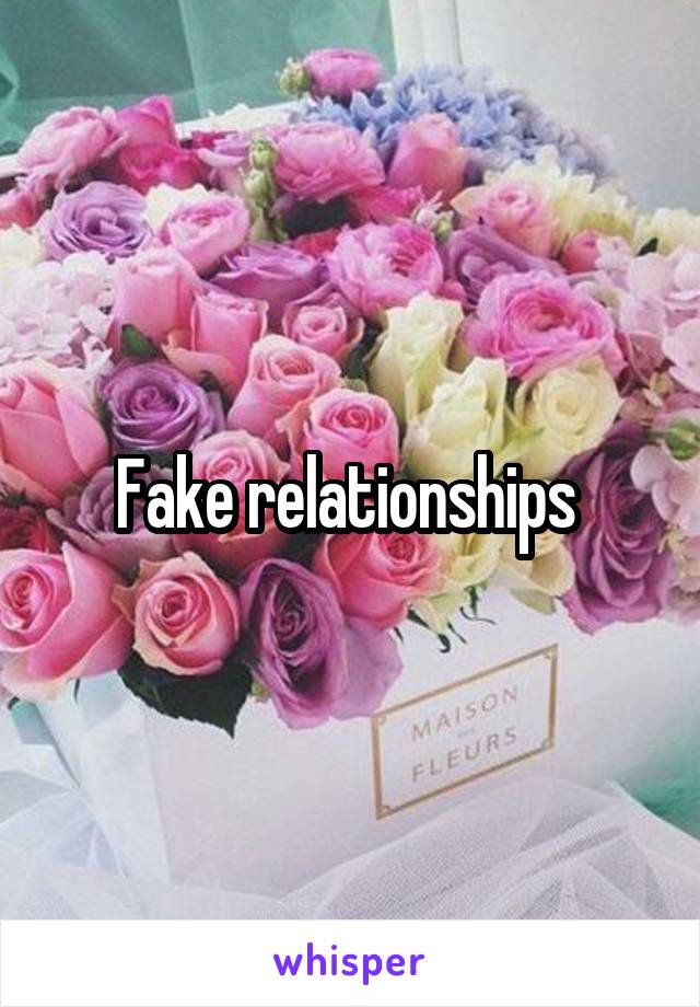 Fake relationships 