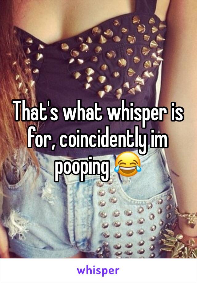 That's what whisper is for, coincidently im pooping 😂