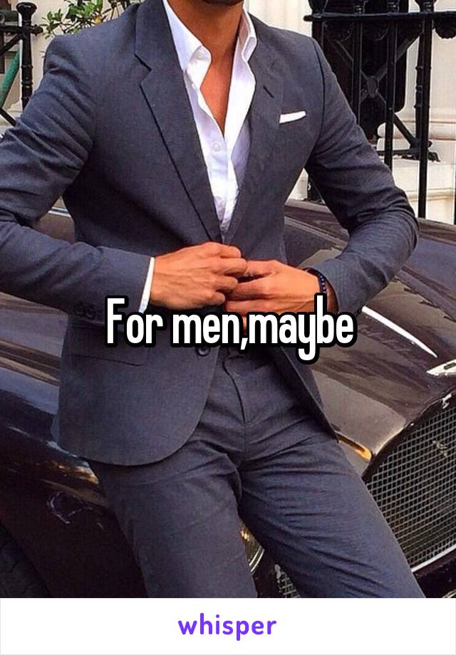 For men,maybe