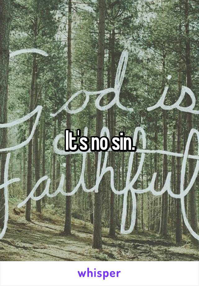 It's no sin.