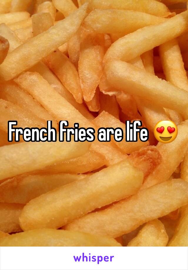 French fries are life 😍