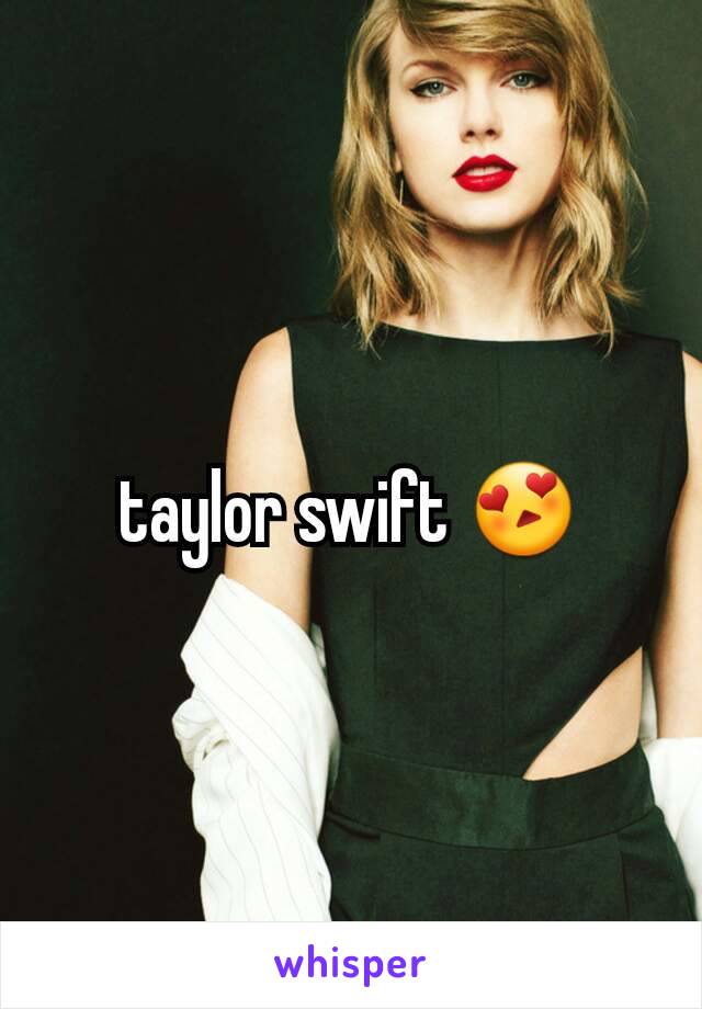 taylor swift 😍