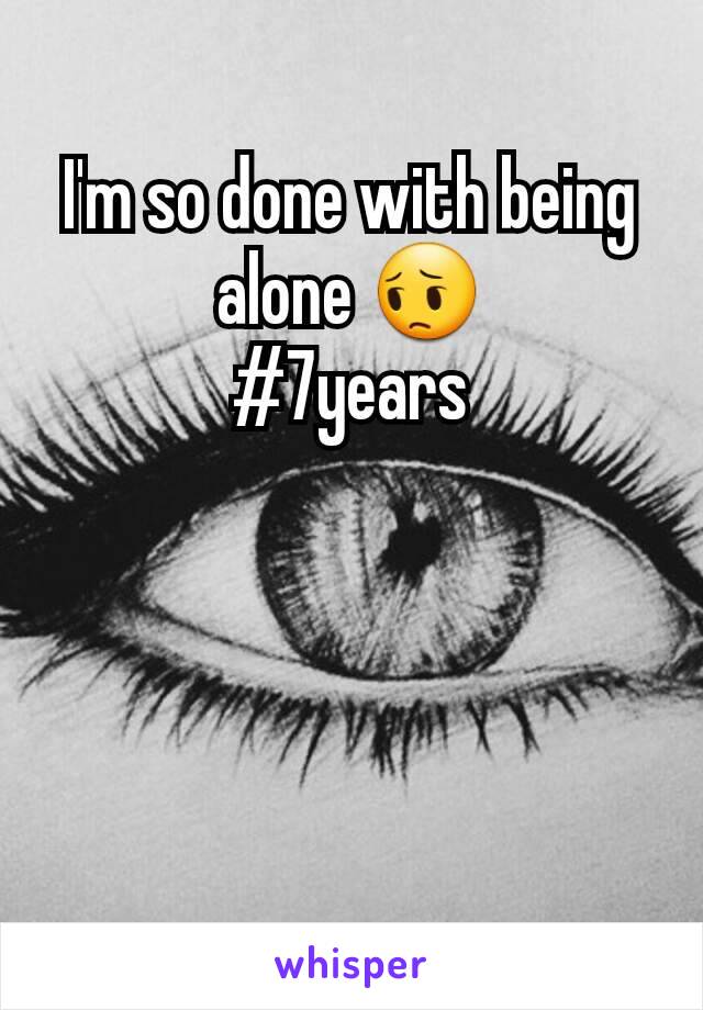 I'm so done with being alone 😔
#7years