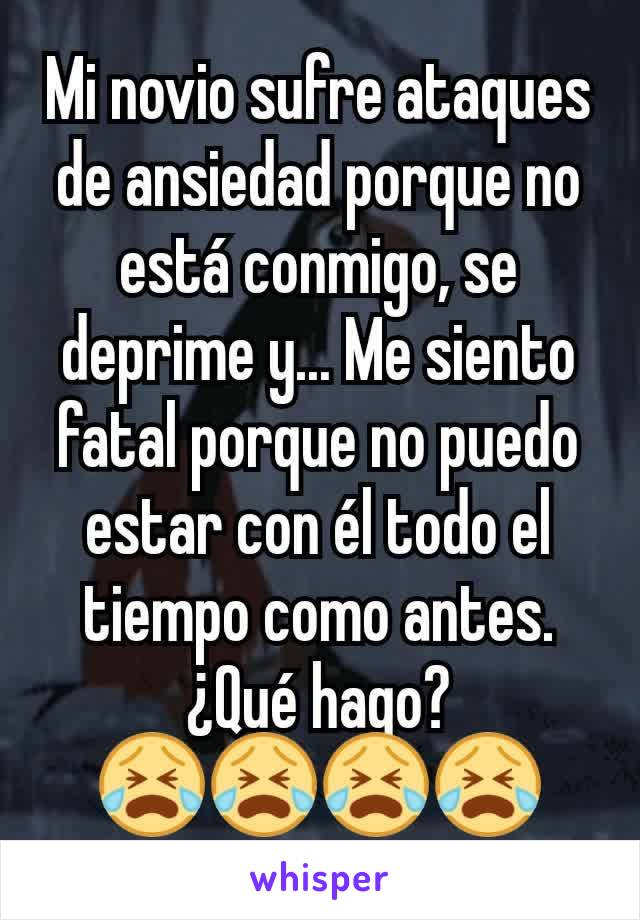 Mi novio sufre ataques de ansiedad porque no está conmigo, se deprime y... Me siento fatal porque no puedo estar con él todo el tiempo como antes.
¿Qué hago?
😭😭😭😭